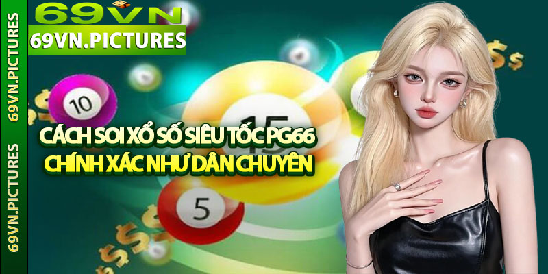 Cách soi xổ số siêu tốc PG66 chính xác như dân chuyên