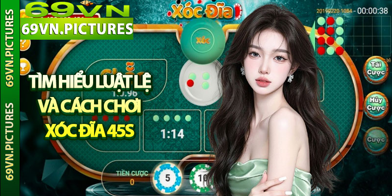 Tìm hiểu luật lệ và cách chơi xóc đĩa 45s