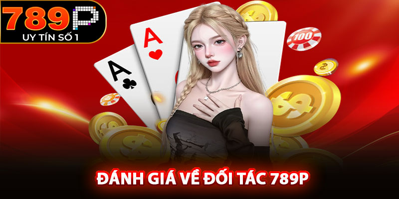 Đánh giá về đối tác 789P và liên minh 69VN